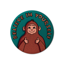 Load image into Gallery viewer, &quot;Believe in Yourself&quot; Bigfoot | Pinback Badge Button
